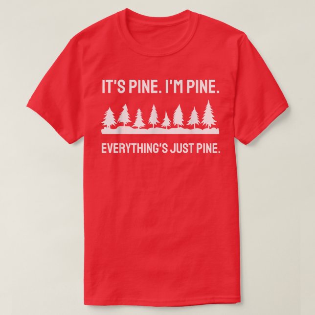 Funny Pine Tree Sarcastic Christmas Tree Everythin T-Shirt (Design Front)