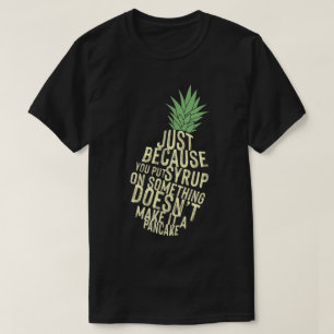 Funny Pineapple Syrup Quote Art T-Shirt