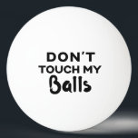 Funny Ping Pong Ball Don't Touch My Balls<br><div class="desc">Funny personalised table tennis ping pong ball with guy's humour "don't touch my balls" quote. Choose a ball of any colour and grab a few to make sure no one steals your balls.</div>