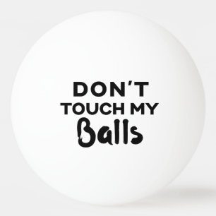 Funny Ping Pong Ball Don't Touch My Balls