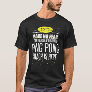 Funny Ping Pong Coach - Have No Fear! T-Shirt