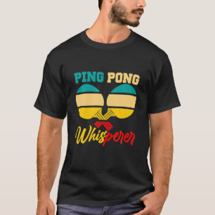 Funny Ping Pong Whisperer Table Tennis Lovers Play T-Shirt
