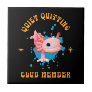 Funny Pink Axolotl Quiet Quitting Club Member Ceramic Tile