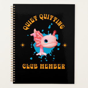 Funny Pink Axolotl Quiet Quitting Club Member Planner