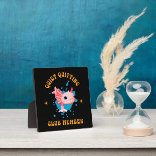 Funny Pink Axolotl Quiet Quitting Club Member Plaque