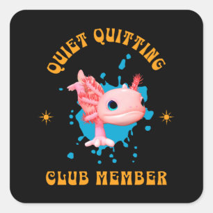 Funny Pink Axolotl Quiet Quitting Club Member Square Sticker