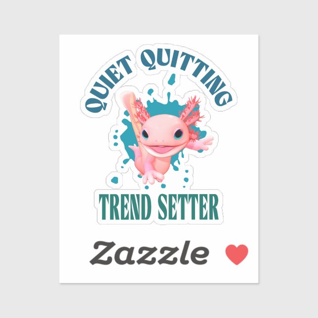 Funny Pink Axolotl Quiet Quitting Trend Setter (Sheet)