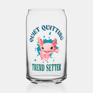 Funny Pink Axolotl Quiet Quitting Trend Setter Can Glass