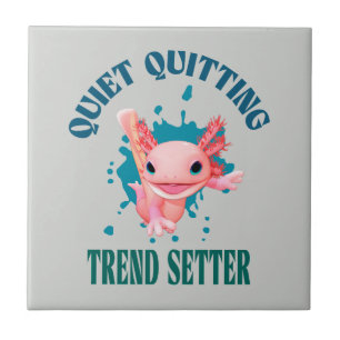 Funny Pink Axolotl Quiet Quitting Trend Setter Ceramic Tile