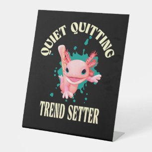 Funny Pink Axolotl Quiet Quitting Trend Setter Pedestal Sign