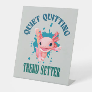 Funny Pink Axolotl Quiet Quitting Trend Setter Pedestal Sign