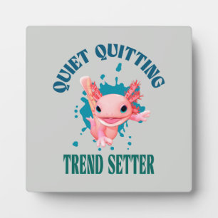 Funny Pink Axolotl Quiet Quitting Trend Setter Plaque