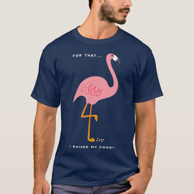 Funny Pink Flamingo Quote  Gift for Bird T-Shirt (Front)