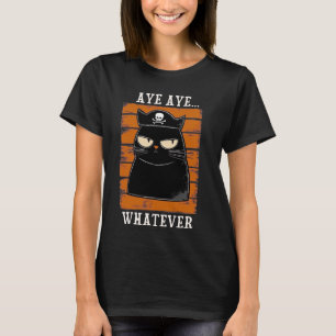 Funny Pirate Cat Aye Aye Whatever Sarcastic Cat Gr T-Shirt