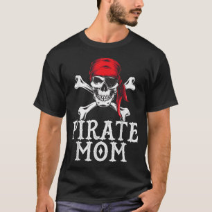 Funny Pirate Mum Quote Crossbones Eye Patch & Head T-Shirt