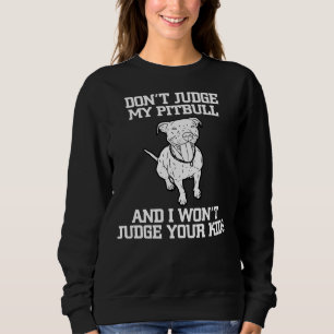 Funny Pitbull Advocate Dog Dont Judge My Pitbull G Sweatshirt