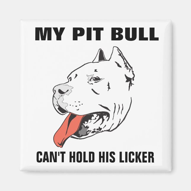 Funny Pitbull Can't Hold His Licker Magnet (Front)