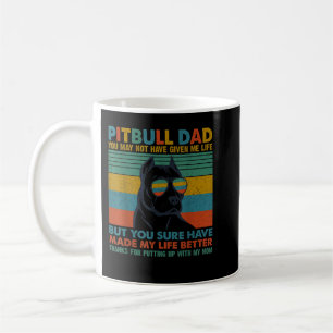 Funny Pitbull Dog Dad You May Not Have Given Me Li Coffee Mug