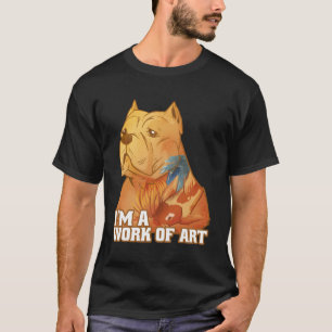 Funny Pitbull Lover Work Of Art Pittie Dad Dog Mum T-Shirt