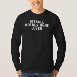 Funny Pitbull Mother Wine Saying Quote Funny T-Shirt
