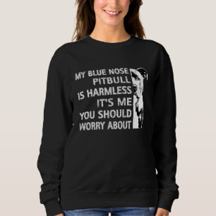 Funny Pitbull Quote Blue Nose Pitbull Cool Dog Own Sweatshirt
