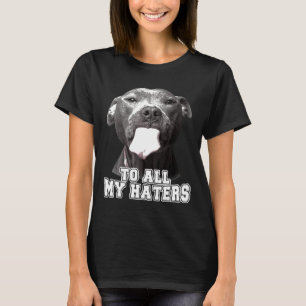 Funny Pitbull To All My Haters Shirt Pitbull Dog L