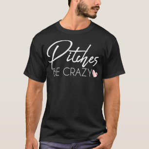 Funny Pitches Be Crazy Summer Baseball for Moms T-Shirt