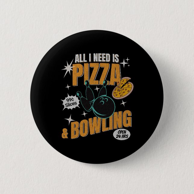 Funny Pizza Bowlers All I Need Is Pizza And Bowlin 6 Cm Round Badge (Front)
