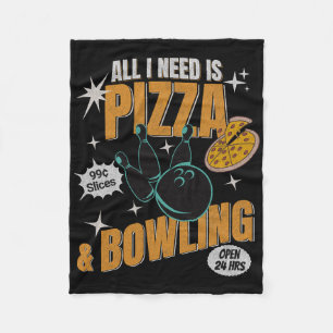 Funny Pizza Bowlers All I Need Is Pizza And Bowlin Fleece Blanket