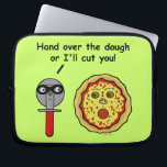 Funny Pizza Cutter Dough Pun Laptop Sleeve<br><div class="desc">This silly, humourous pun design shows a pizza slicer saying to a scared cartoon pizza, "Hand over the dough or I'll cut you!" The pizza cutter is wearing a black mask like a mugger and the pizza is making a scared face in the form of a round pepperoni mouth, olive...</div>