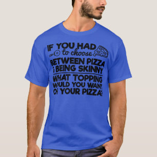 Funny Pizza Humour If You Had To Choose Between Pi T-Shirt