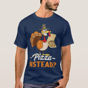 Funny Pizza Instead Of Turkey For Thanksgiving Day T-Shirt