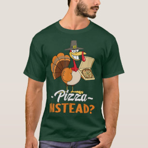Funny Pizza Instead Of Turkey For Thanksgiving Day T-Shirt