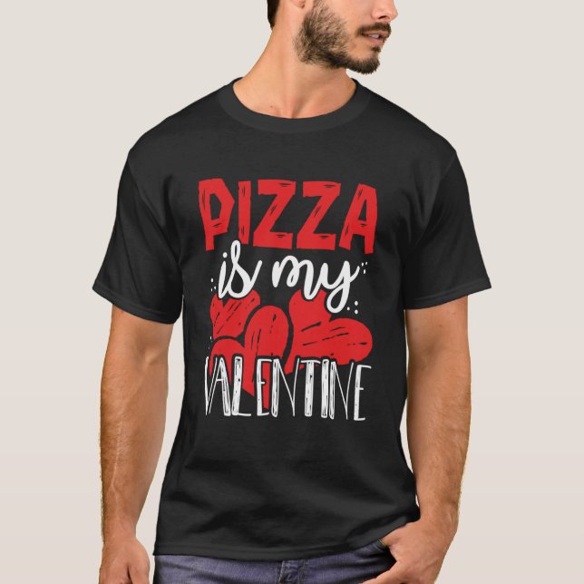 Funny Pizza Is My Valentine Singles Anti V-Day Gif T-Shirt (Front)