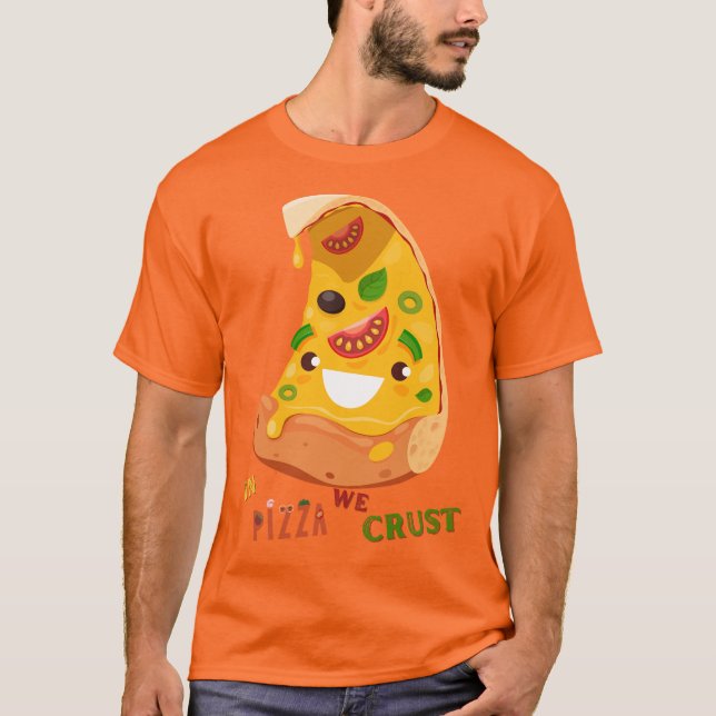Funny pizza lover cheese in pizza we crust T-Shirt (Front)