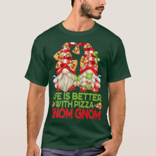 Funny Pizza Lover Gnomes Life Is Better With Pizza T-Shirt