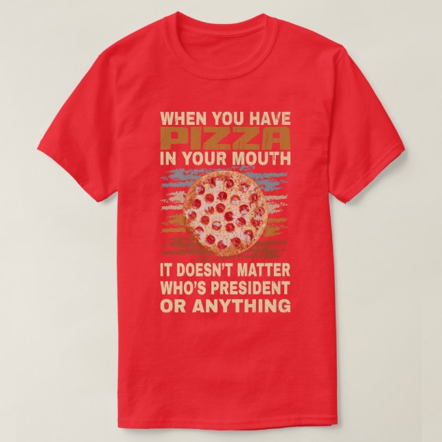 Funny Pizza Lover Quote Joke for Pizza Addict cool T-Shirt (Design Front)