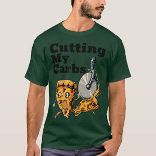 Funny Pizza Lovers Cutting My Carbs Pizza  T-Shirt