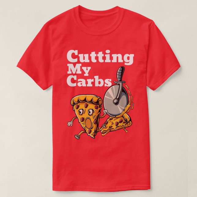 Funny Pizza Lovers Cutting My Carbs Pizza  T-Shirt (Design Front)