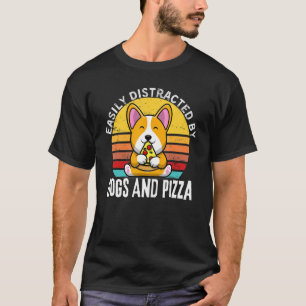 Funny Pizza Quote, Easily Distracted By Dogs And P T-Shirt