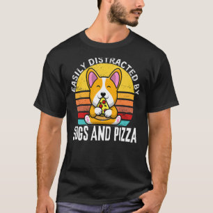 Funny Pizza Quote, Easily Distracted By Dogs And P T-Shirt