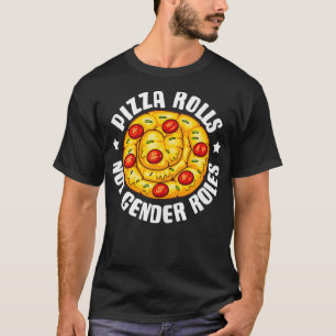 Funny Pizza Roll Not Gender Roles Gift Cool Pizza T-Shirt