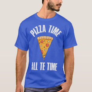 Funny Pizza Time All Te Time Awesome Pizza Lover T-Shirt