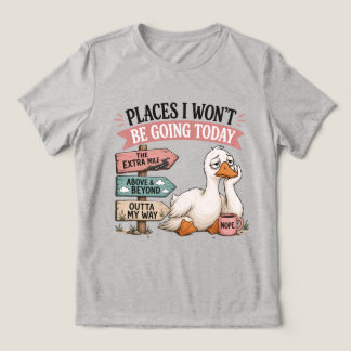 Funny Places I Won’t Be Going Today Work Burnout Tri-Blend Shirt