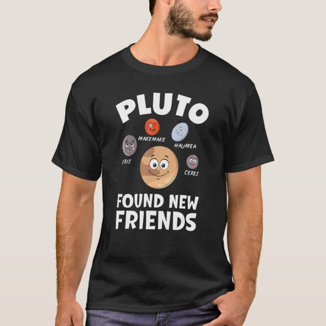 Funny Planets System Model Astrology Pluto Found N T-Shirt (Front)