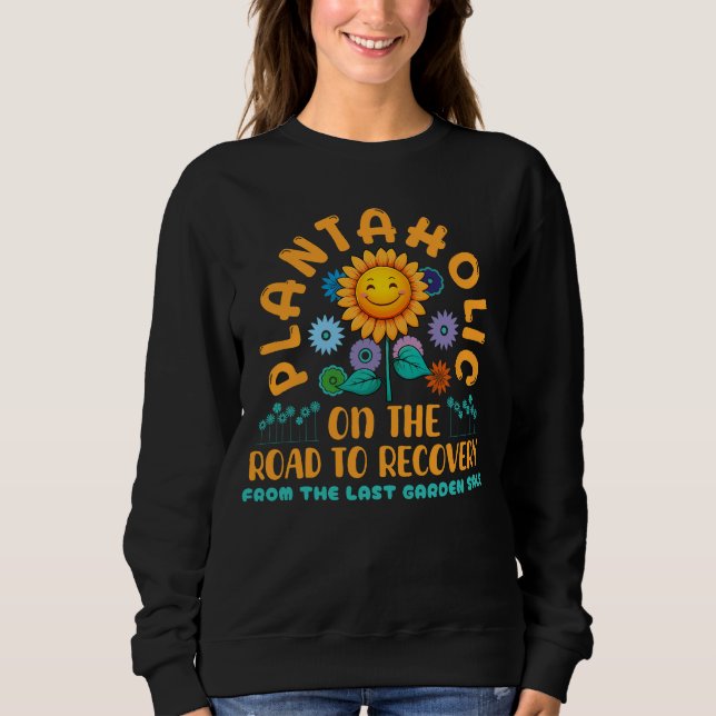 Funny Plantaholic Sunflower Garden Humor Floral Sweatshirt (Front)