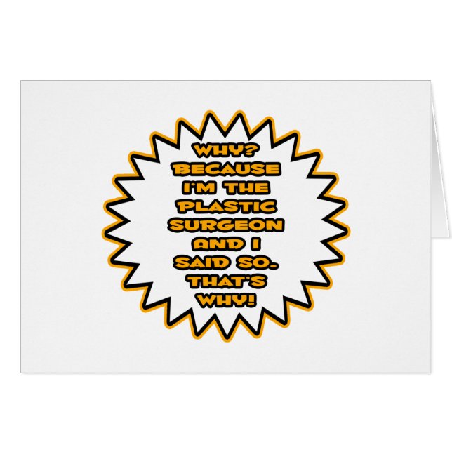 Funny Plastic Surgeon ... Because I Said So (Front Horizontal)