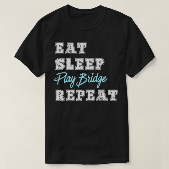 Funny Play Bridge Card Game Eat Sleep Repeat  T-Shirt (Design Front)
