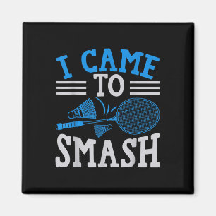Funny Player Love Badminton Joke I Came To Smash Magnet