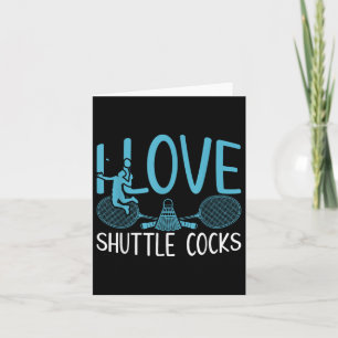Funny Player Love Badminton Joke I Love Shuttle S  Card